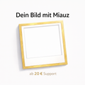 Support ab 20 € (Dankeschön Bild: Miauz + dein Foto)